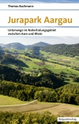 &laquo;Jurapark Aargau &ndash; Unterwegs im Naherholungsgebiet zwischen Aare und Rhein&raquo;