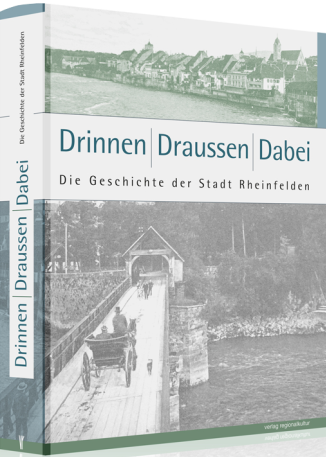 Stadtgeschichte Rheinfelden &ndash; "Drinnen/Draussen/Dabei"